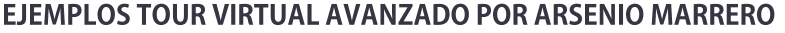 EJEMPLOS TOUR VIRTUAL AVANZADO POR ARSENIO MARRERO